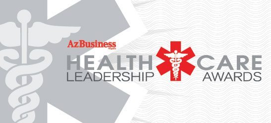Arizona Business Magazine's "Health Care Leadership Awards" honors the Valley’s health care industry and its professionals.
