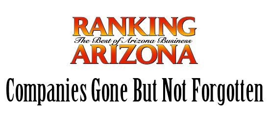 Ranking Arizona: Companies Gone But Not Forgotten, Arizona Centennial 2012