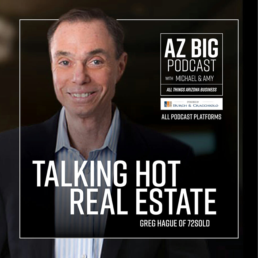 AZ BIG Podcast Greg Hague of 72SOLD talks hot real estate market AZ