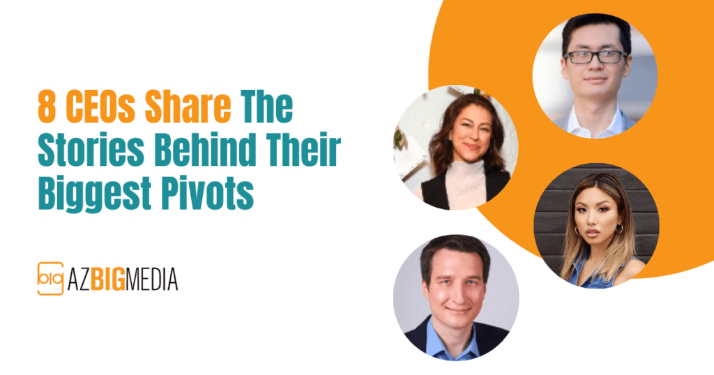 8 CEOs Share The Stories Behind Their Biggest Pivots